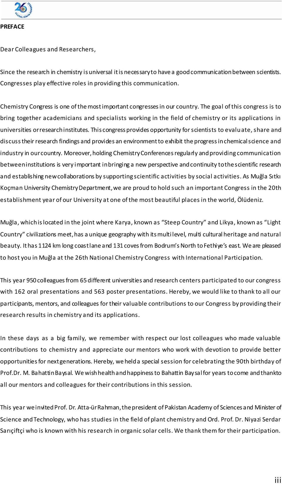 The goal of this congress is to bring together academicians and specialists working in the field of chemistry or its applications in universities or research institutes.