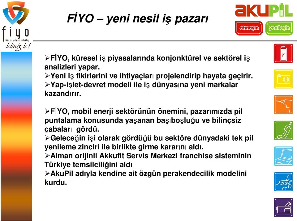 FİYO, mobil enerji sektörünün önemini, pazarımızda pil puntalama konusunda yaşanan başı şıboşluğu ve bilinçsiz çabaları gördü.