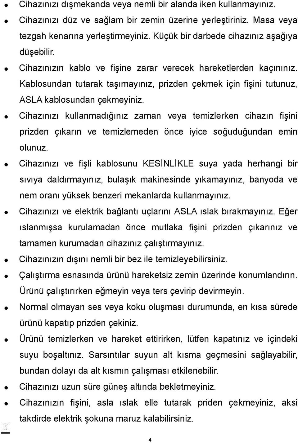 Kablosundan tutarak taşımayınız, prizden çekmek için fişini tutunuz, ASLA kablosundan çekmeyiniz.