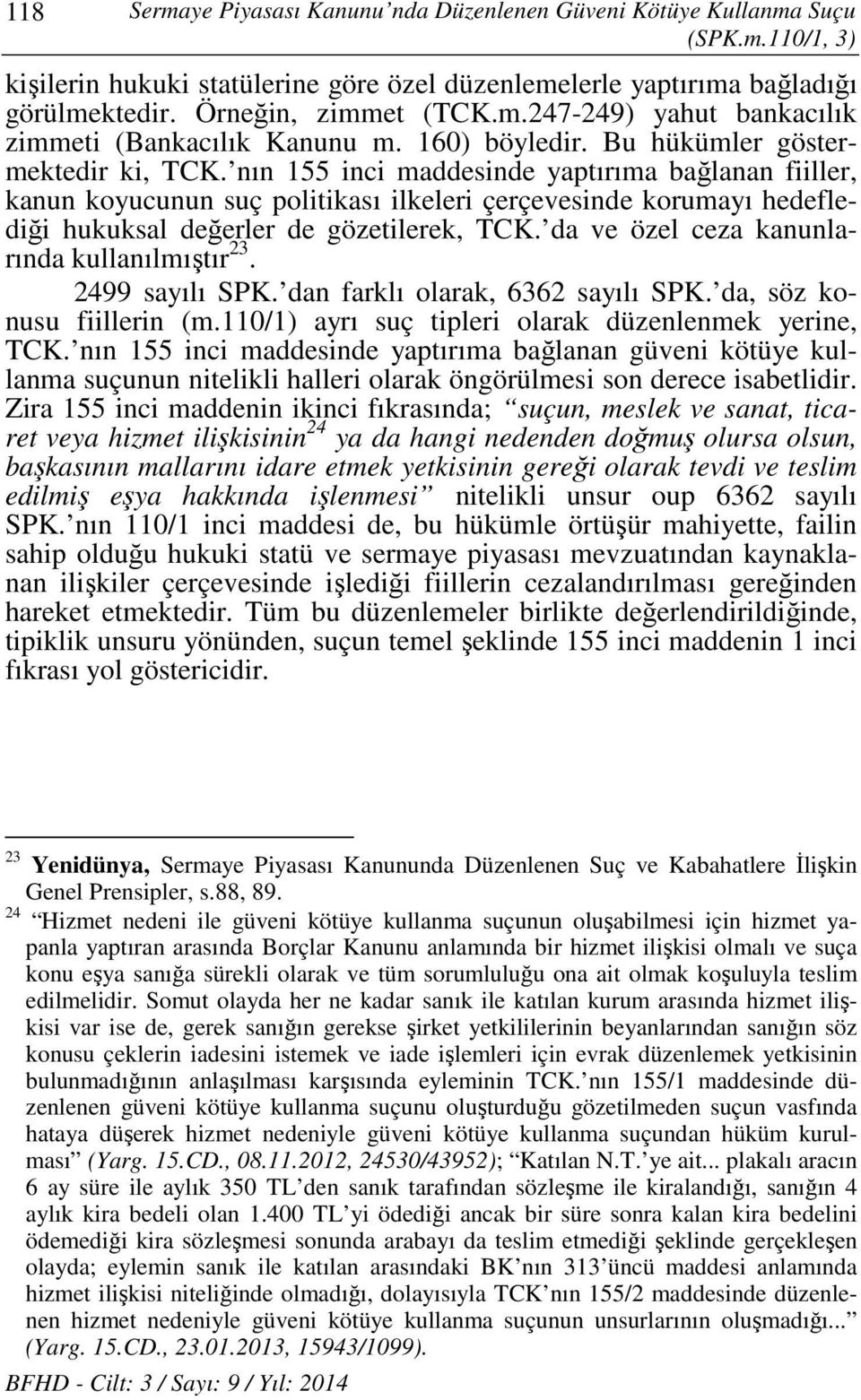 nın 155 inci maddesinde yaptırıma bağlanan fiiller, kanun koyucunun suç politikası ilkeleri çerçevesinde korumayı hedeflediği hukuksal değerler de gözetilerek, TCK.