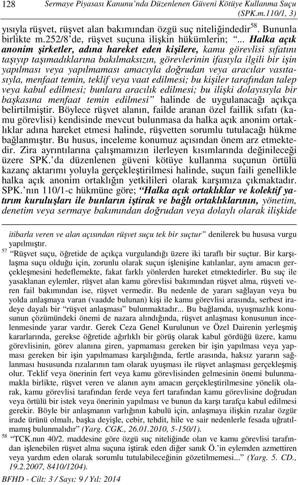 .. Halka açık anonim şirketler, adına hareket eden kişilere, kamu görevlisi sıfatını taşıyıp taşımadıklarına bakılmaksızın, görevlerinin ifasıyla ilgili bir işin yapılması veya yapılmaması amacıyla