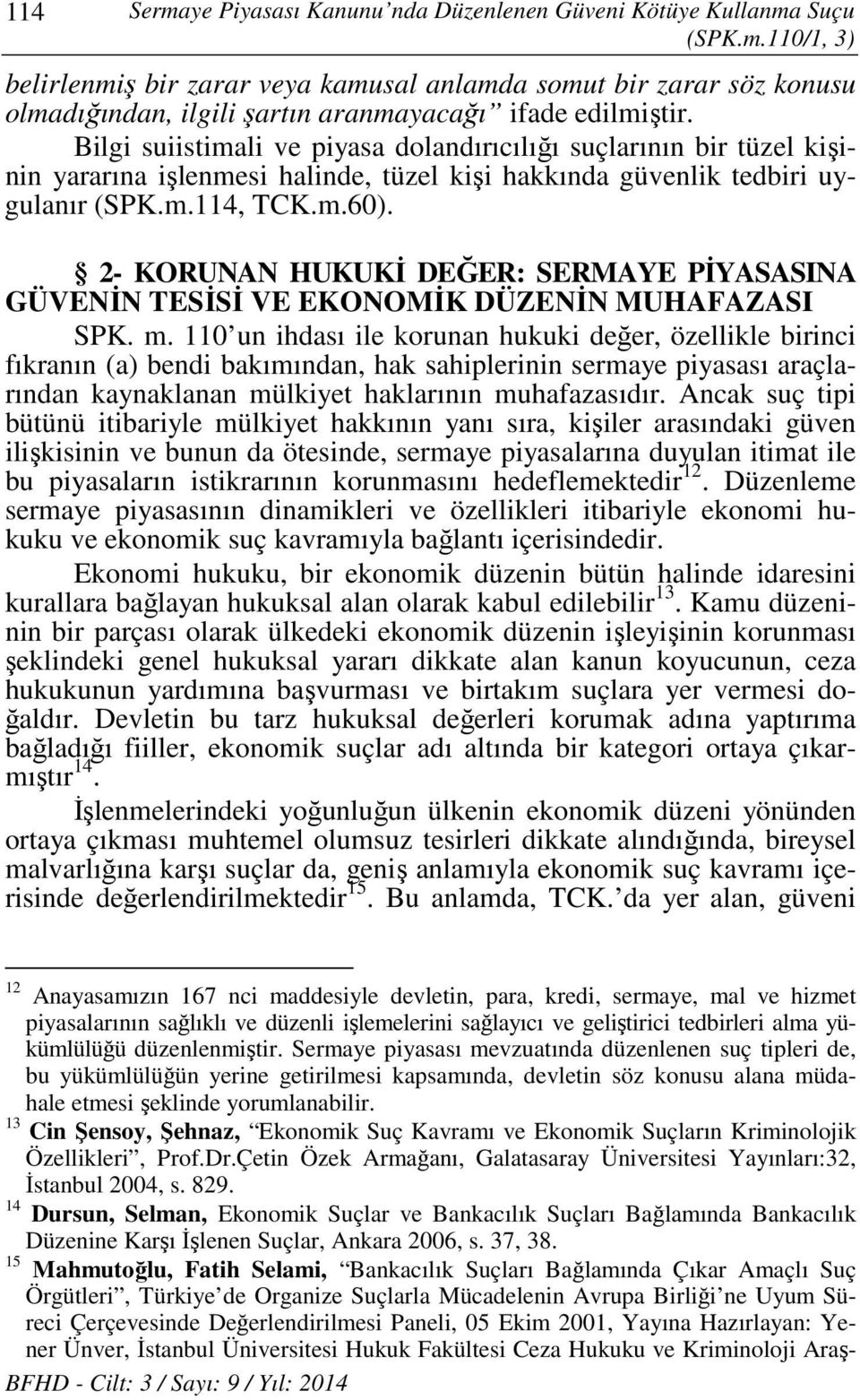 2- KORUNAN HUKUKİ DEĞER: SERMAYE PİYASASINA GÜVENİN TESİSİ VE EKONOMİK DÜZENİN MUHAFAZASI SPK. m.