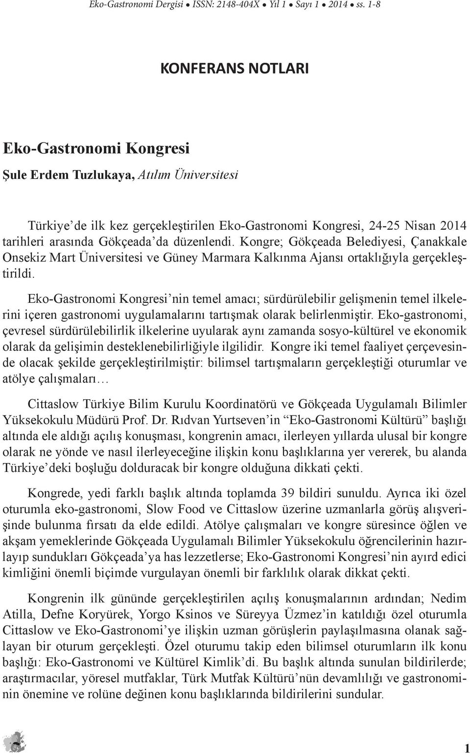 düzenlendi. Kongre; Gökçeada Belediyesi, Çanakkale Onsekiz Mart Üniversitesi ve Güney Marmara Kalkınma Ajansı ortaklığıyla gerçekleştirildi.