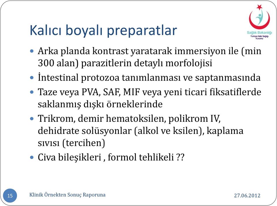 fiksatiflerde saklanmış dışkı örneklerinde Trikrom, demir hematoksilen, polikrom IV, dehidrate solüsyonlar