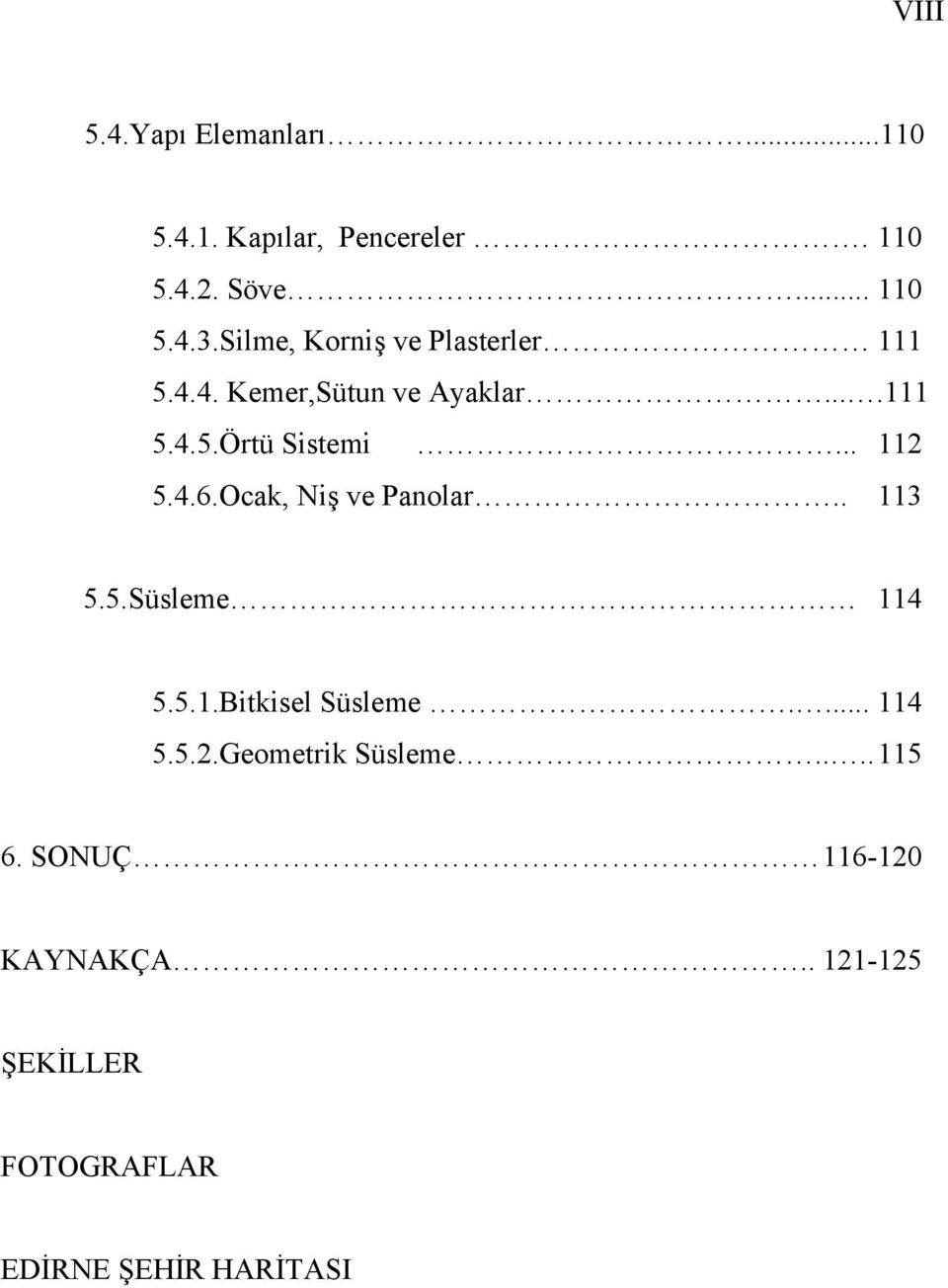 .. 112 5.4.6.Ocak, Niş ve Panolar.. 113 5.5.Süsleme 114 5.5.1.Bitkisel Süsleme.... 114 5.5.2.Geometrik Süsleme.