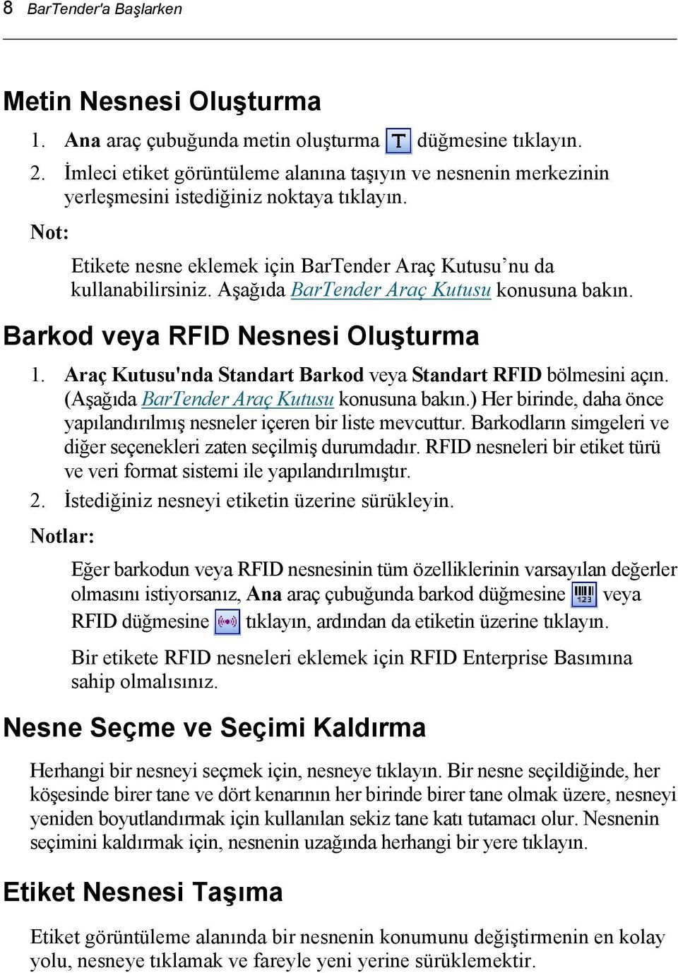 Aşağıda BarTender Araç Kutusu konusuna bakın. Barkod veya RFID Nesnesi Oluşturma 1. Araç Kutusu'nda Standart Barkod veya Standart RFID bölmesini açın. (Aşağıda BarTender Araç Kutusu konusuna bakın.