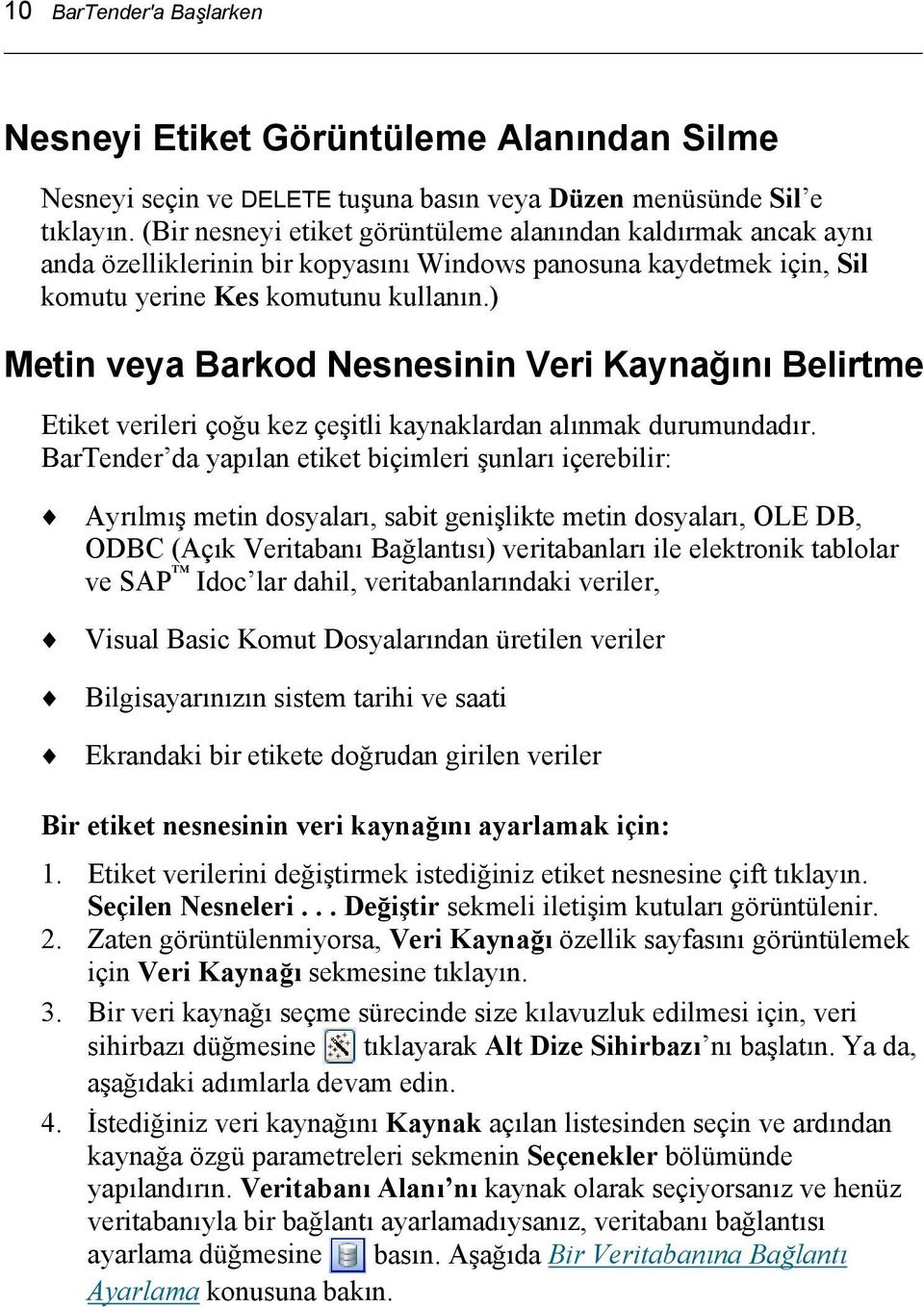 ) Metin veya Barkod Nesnesinin Veri Kaynağını Belirtme Etiket verileri çoğu kez çeşitli kaynaklardan alınmak durumundadır.