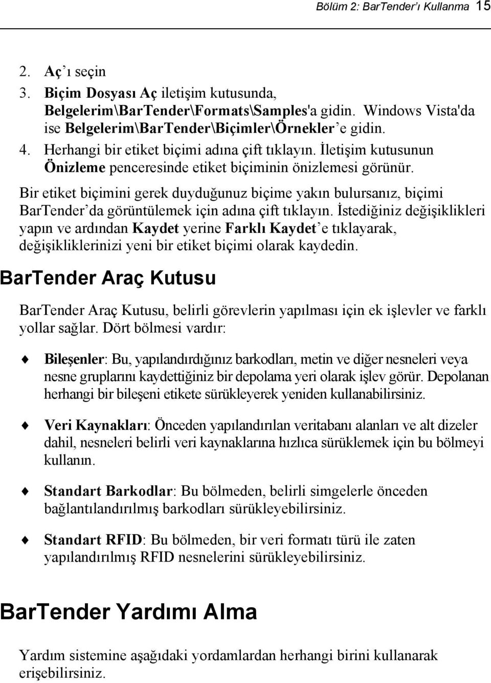 Bir etiket biçimini gerek duyduğunuz biçime yakın bulursanız, biçimi BarTender da görüntülemek için adına çift tıklayın.