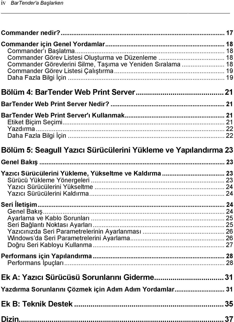 ..21 BarTender Web Print Server Nedir?... 21 BarTender Web Print Server'ı Kullanmak... 21 Etiket Biçim Seçimi... 21 Yazdırma... 22 Daha Fazla Bilgi İçin.