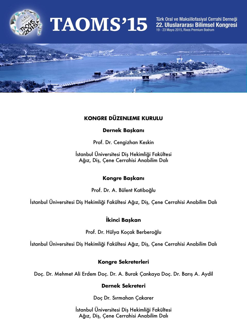 ız, Diş, Çene Cerrahisi Anabilim Dalı Kongre Başkanı Prof. Dr. A. Bülent Katiboğlu İstanbul Üniversitesi Diş Hekimliği Fakültesi Ağız, Diş, Çene Cerrahisi Anabilim Dalı İkinci Başkan Prof.