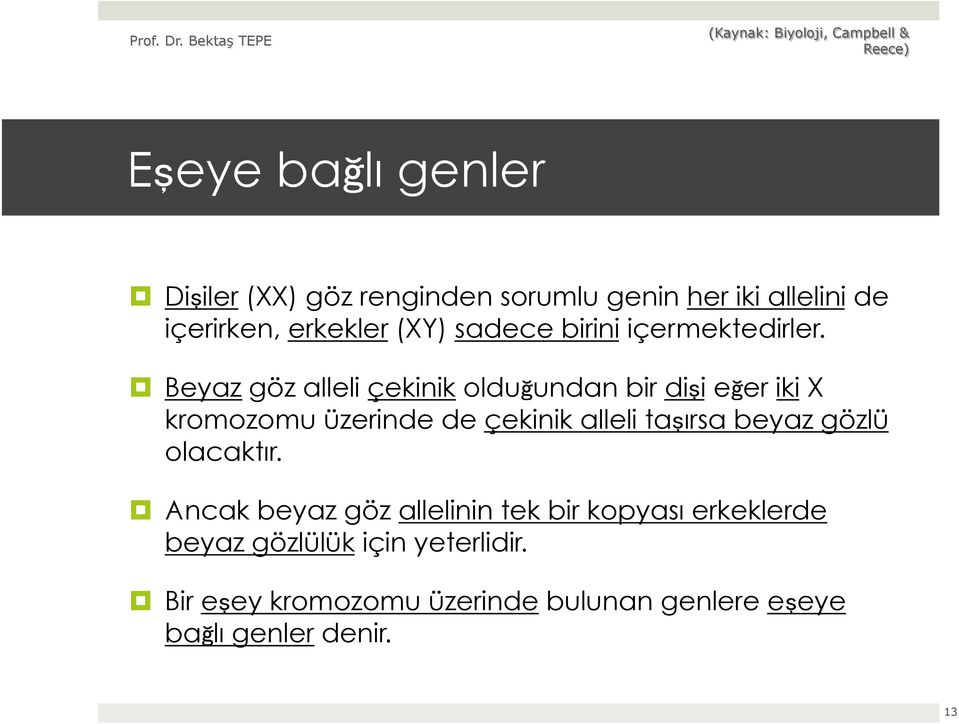 Beyaz göz alleli çekinik olduğundan bir dişi eğer iki X kromozomu üzerinde de çekinik alleli taşırsa