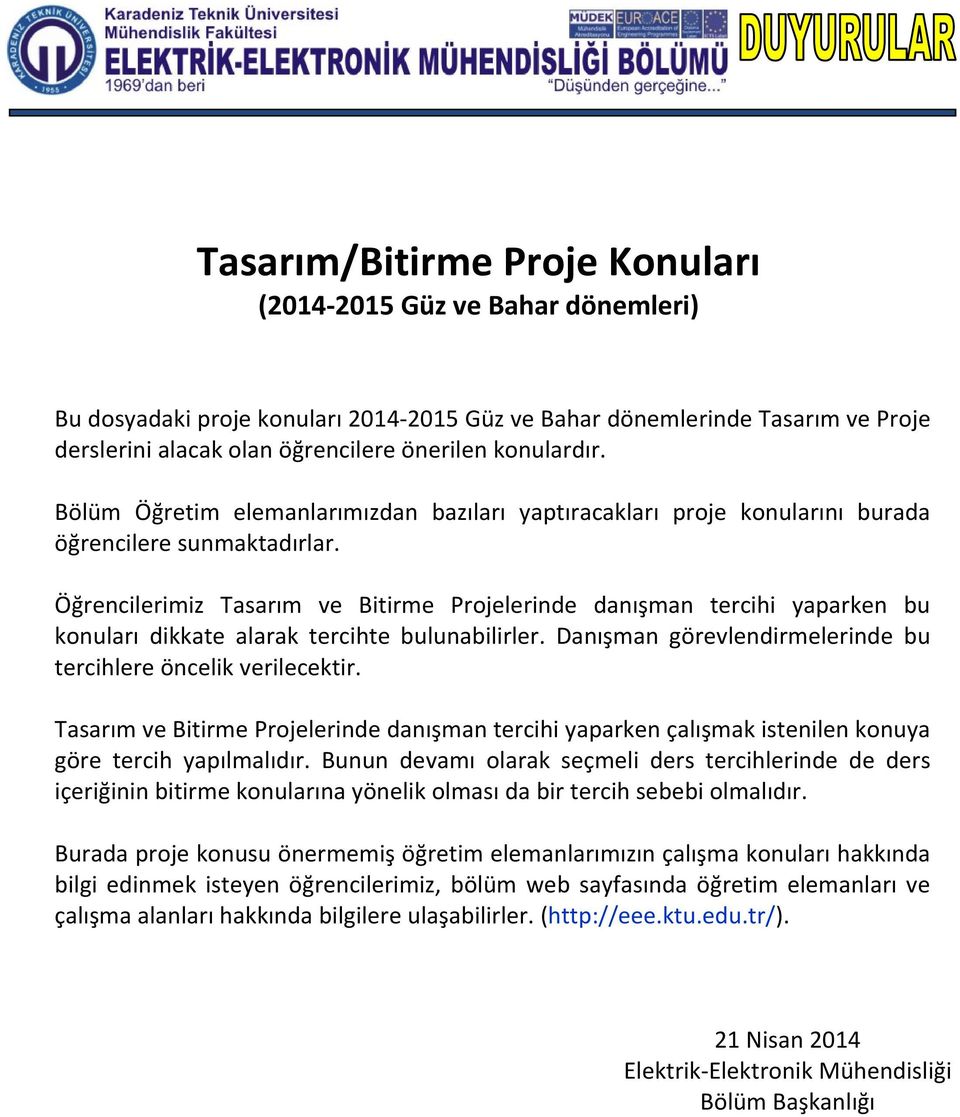 Öğrencilerimiz Tasarım ve Bitirme Projelerinde danışman tercihi yaparken bu konuları dikkate alarak tercihte bulunabilirler. Danışman görevlendirmelerinde bu tercihlere öncelik verilecektir.