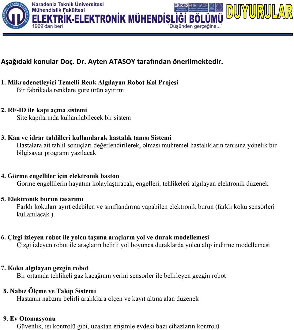 Kan ve idrar tahlilleri kullanılarak hastalık tanısı Sistemi Hastalara ait tahlil sonuçları değerlendirilerek, olması muhtemel hastalıkların tanısına yönelik bir bilgisayar programı yazılacak 4.