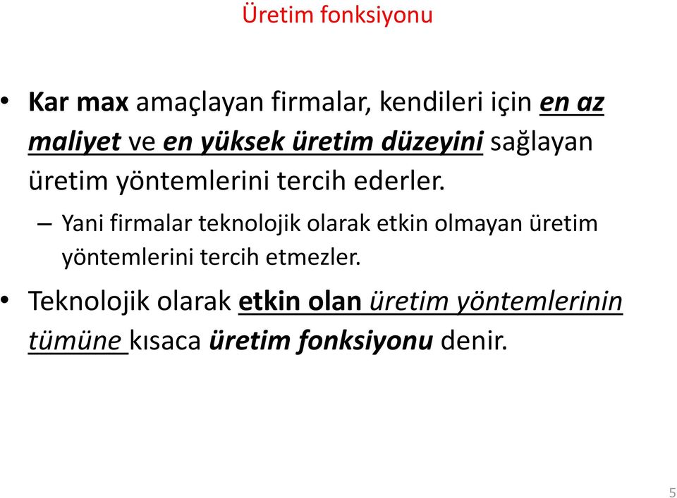 Yani firmalar teknolojik olarak etkin olmayan üretim yöntemlerini tercih