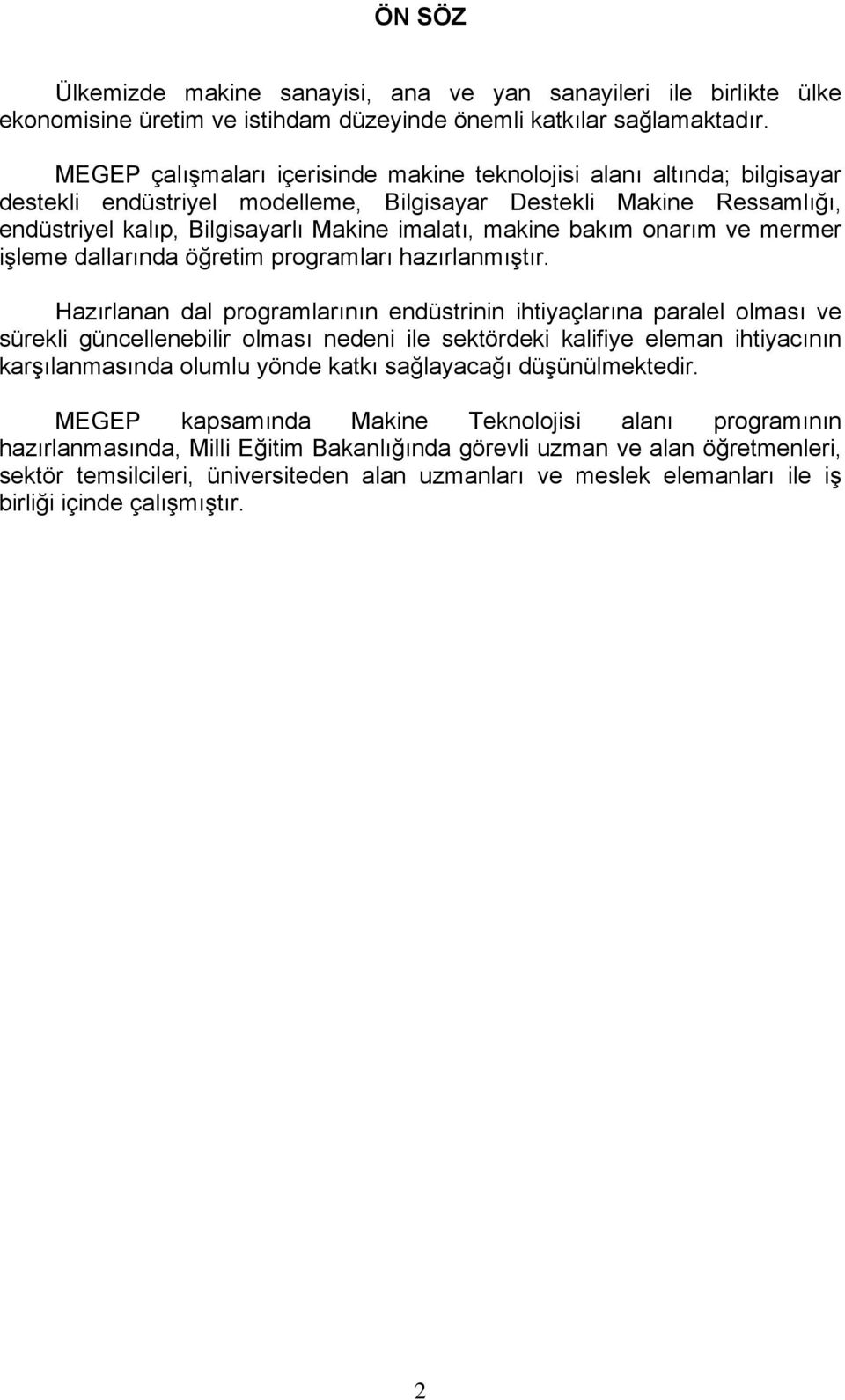 bakım onarım ve mermer işleme dallarında öğretim programları hazırlanmıştır.