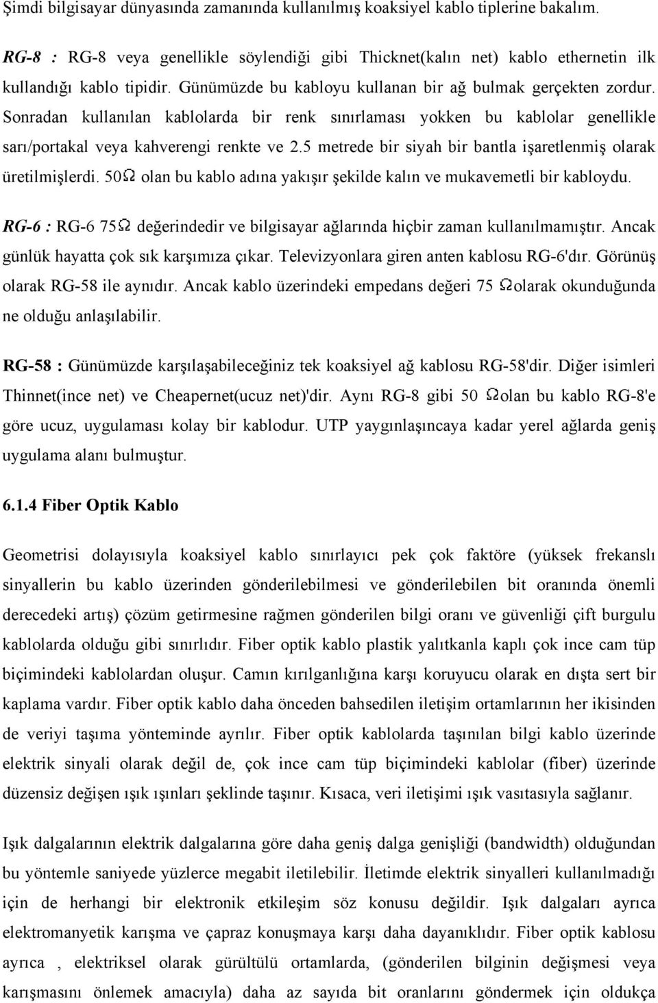 5 metrede bir siyah bir bantla işaretlenmiş olarak üretilmişlerdi. 50 olan bu kablo adına yakışır şekilde kalın ve mukavemetli bir kabloydu.