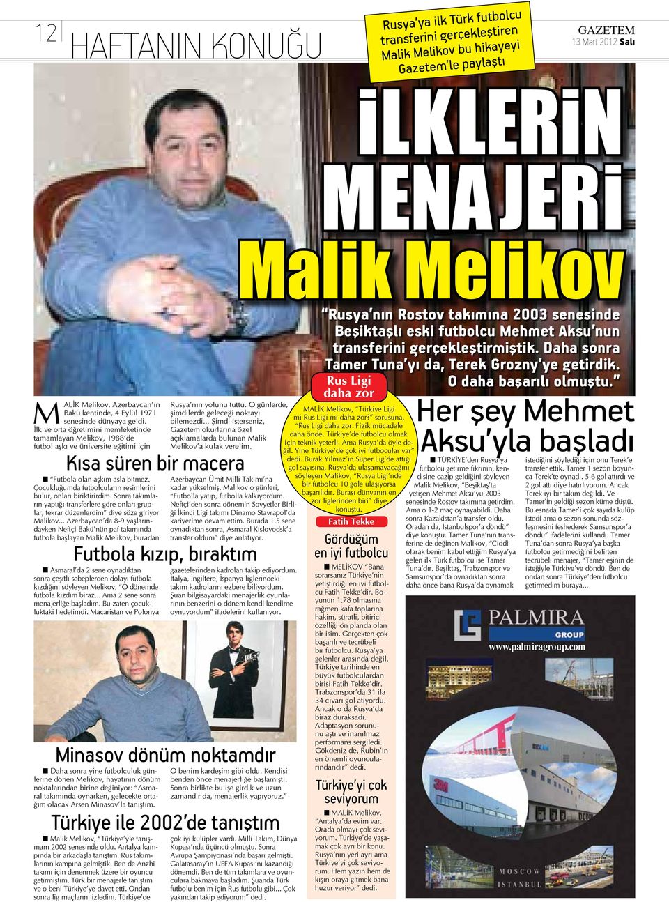O günlerde, şimdilerde geleceği noktayı bilemezdi... Şimdi isterseniz, Gazetem okurlarına özel açıklamalarda bulunan Malik Melikov a kulak verelim.