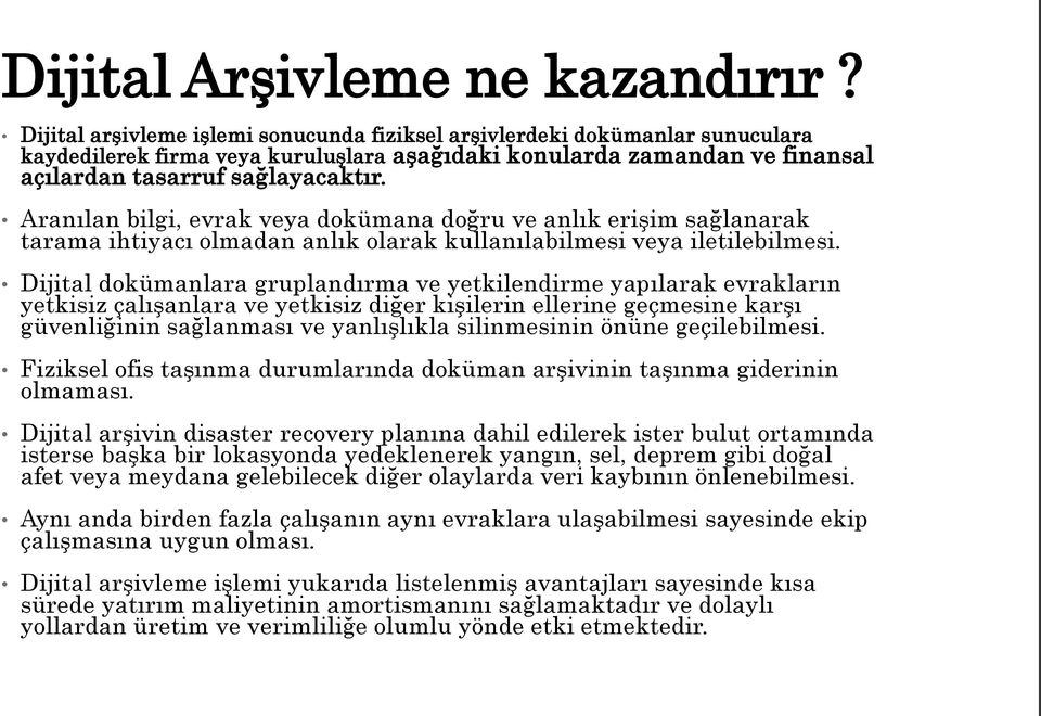 Aranılan bilgi, evrak veya dokümana doğru ve anlık erişim sağlanarak tarama ihtiyacı olmadan anlık olarak kullanılabilmesi veya iletilebilmesi.