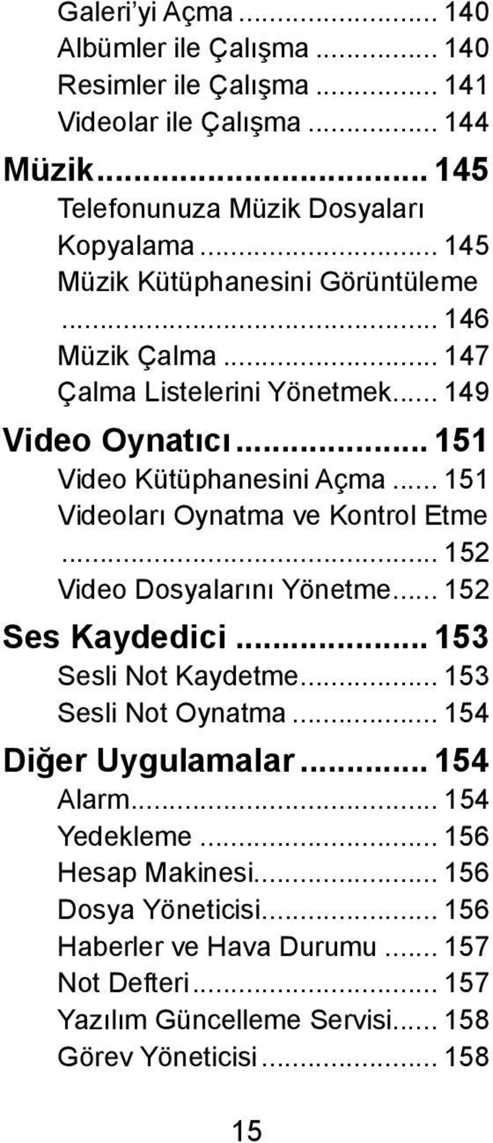 .. 151 Videoları Oynatma ve Kontrol Etme... 152 Video Dosyalarını Yönetme... 152 Ses Kaydedici... 153 Sesli Not Kaydetme... 153 Sesli Not Oynatma.