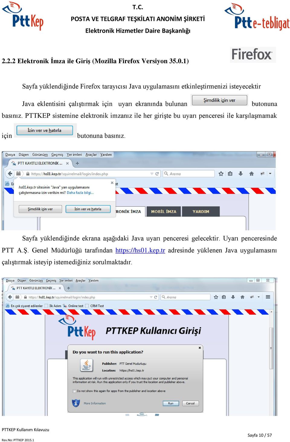 bulunan butonuna basınız. PTTKEP sistemine elektronik imzanız ile her girişte bu uyarı penceresi ile karşılaşmamak için butonuna basınız.