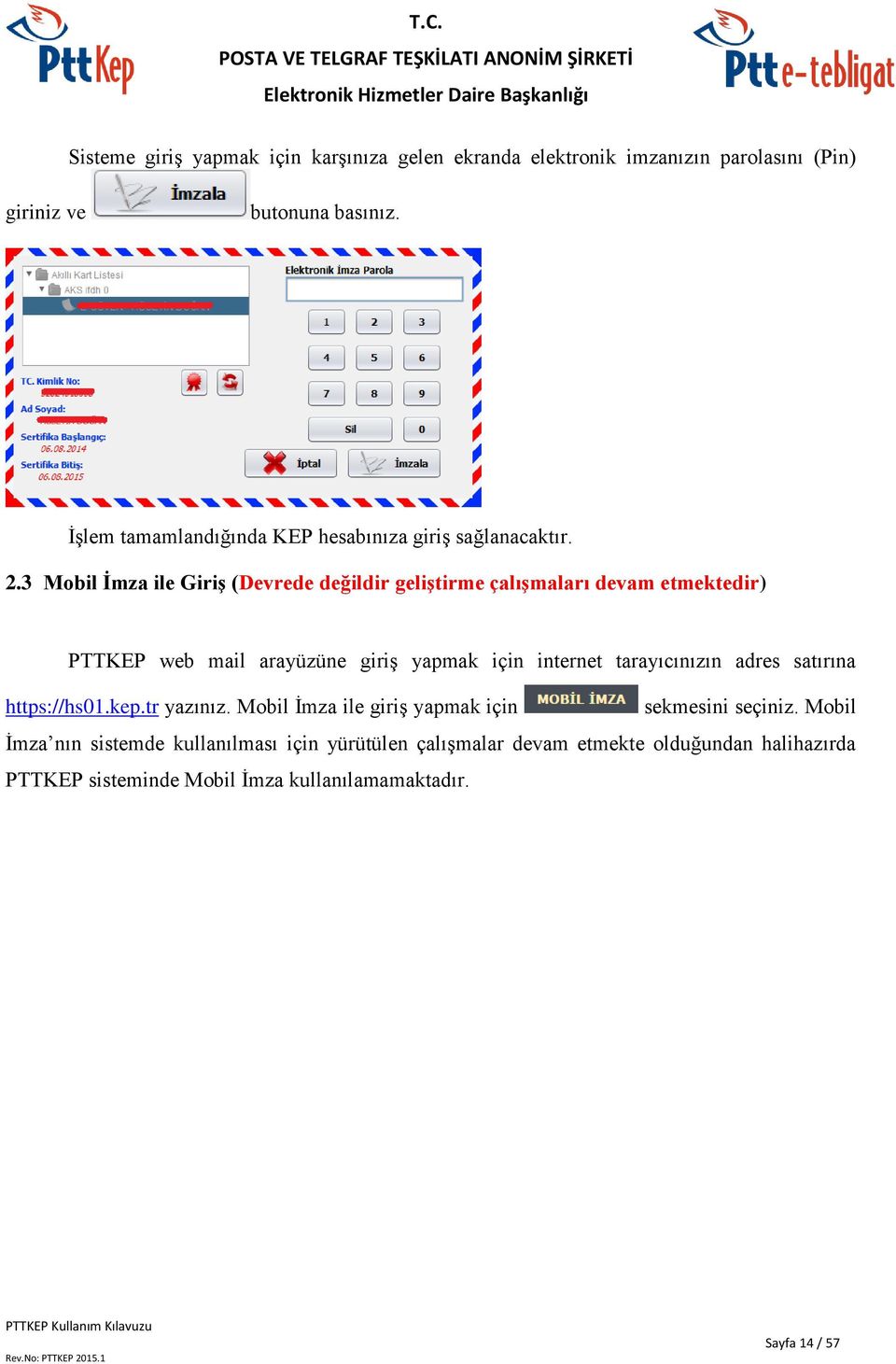 3 Mobil İmza ile Giriş (Devrede değildir geliştirme çalışmaları devam etmektedir) PTTKEP web mail arayüzüne giriş yapmak için internet