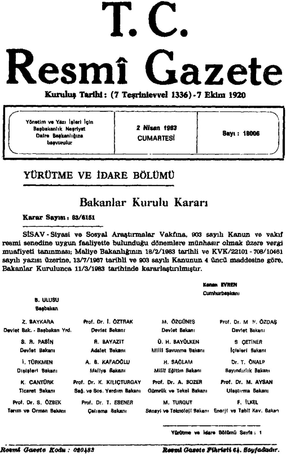 vergi muafiyeti tanınması; Maliye Bakanlığının 18/2/1983 tarihli ve KVK/22101-708/10461 sayılı yazısı üzerine, 13/7/1967 tarihli ve 903 sayılı Kanunun 4 üncü maddesine göre, Bakanlar Kurulunca