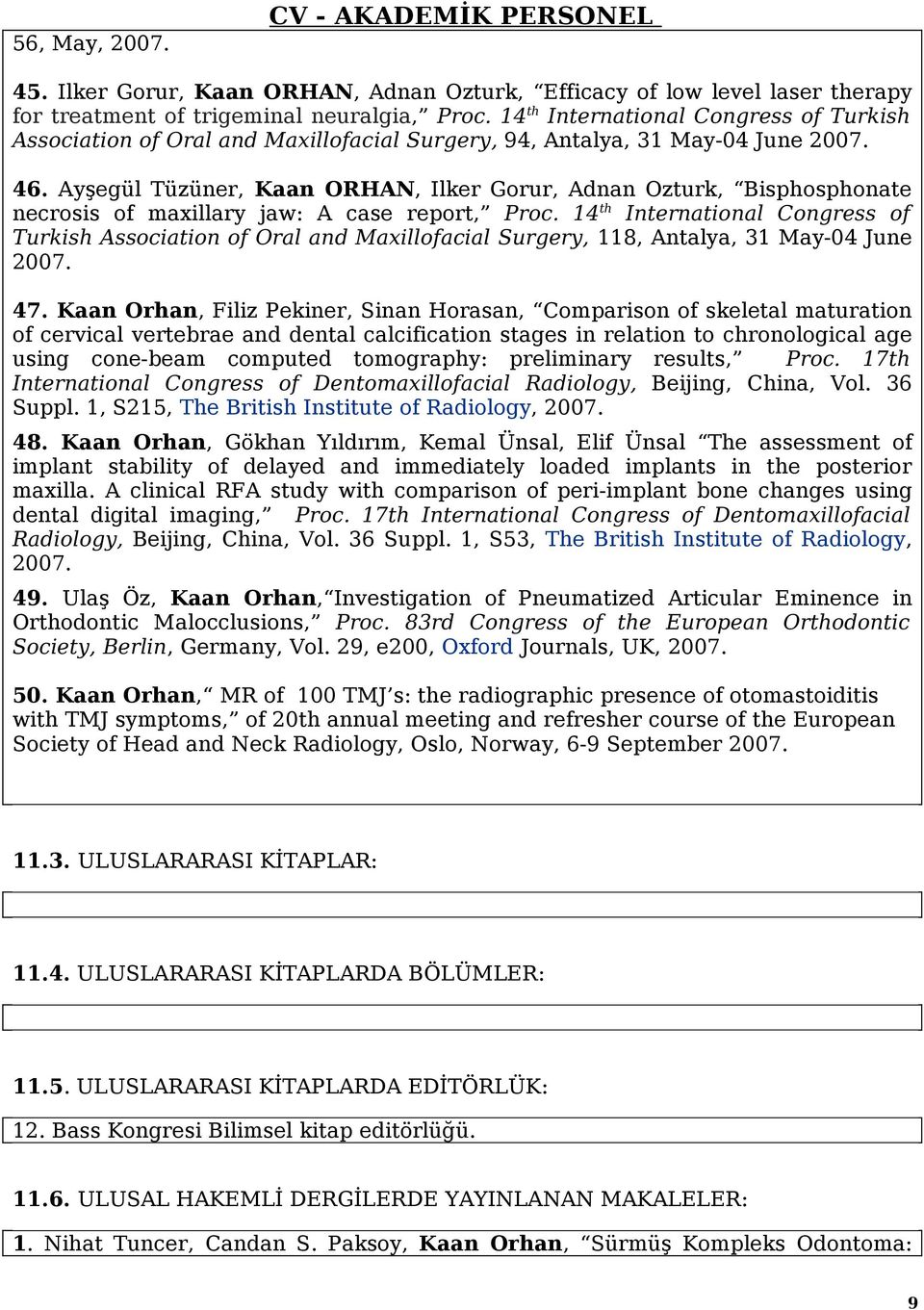 Ayşegül Tüzüner, Kaan ORHAN, Ilker Gorur, Adnan Ozturk, Bisphosphonate necrosis of maxillary jaw: A case report, Proc.