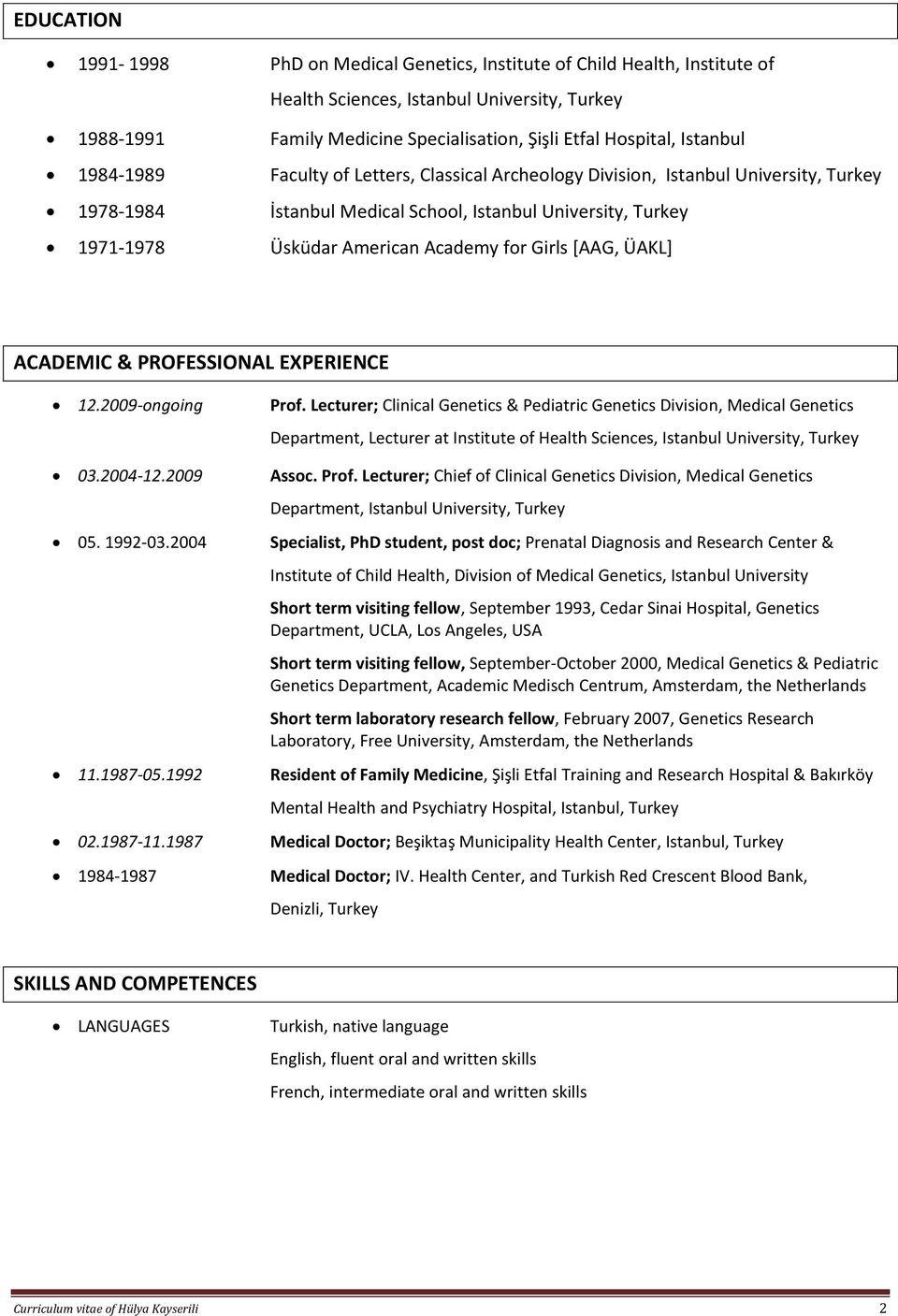 Girls [AAG, ÜAKL] ACADEMIC & PROFESSIONAL EXPERIENCE 12.2009-ongoing 03.2004-12.2009 05. 1992-03.2004 11.1987-05.1992 02.1987-11.1987 1984-1987 Prof.