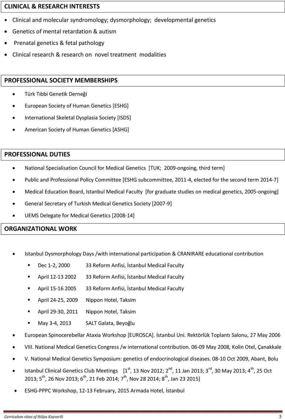 Society of Human Genetics [ASHG] PROFESSIONAL DUTIES National Specialisation Council for Medical Genetics [TUK; 2009-ongoing, third term] Public and Professional Policy Committee [ESHG subcommittee,