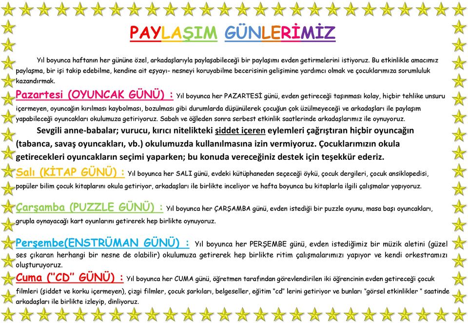 Pazartesi (OYUNCAK GÜNÜ) : Yıl boyunca her PAZARTESİ günü, evden getireceği taşınması kolay, hiçbir tehlike unsuru içermeyen, oyuncağın kırılması kaybolması, bozulması gibi durumlarda düşünülerek