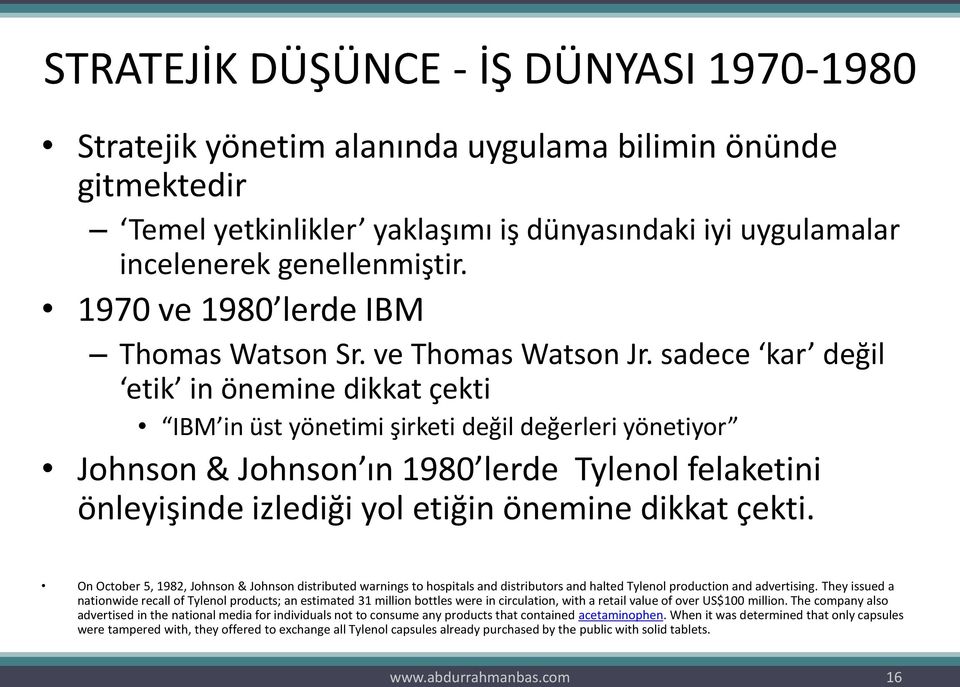 sadece kar değil etik in önemine dikkat çekti IBM in üst yönetimi şirketi değil değerleri yönetiyor Johnson & Johnson ın 1980 lerde Tylenol felaketini önleyişinde izlediği yol etiğin önemine dikkat