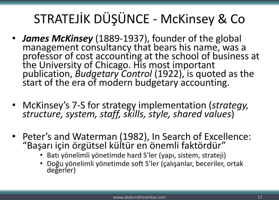 McKinsey s 7-S for strategy implementation (strategy, structure, system, staff, skills, style, shared values) Peter s and Waterman (1982), In Search of Excellence: Başarı için