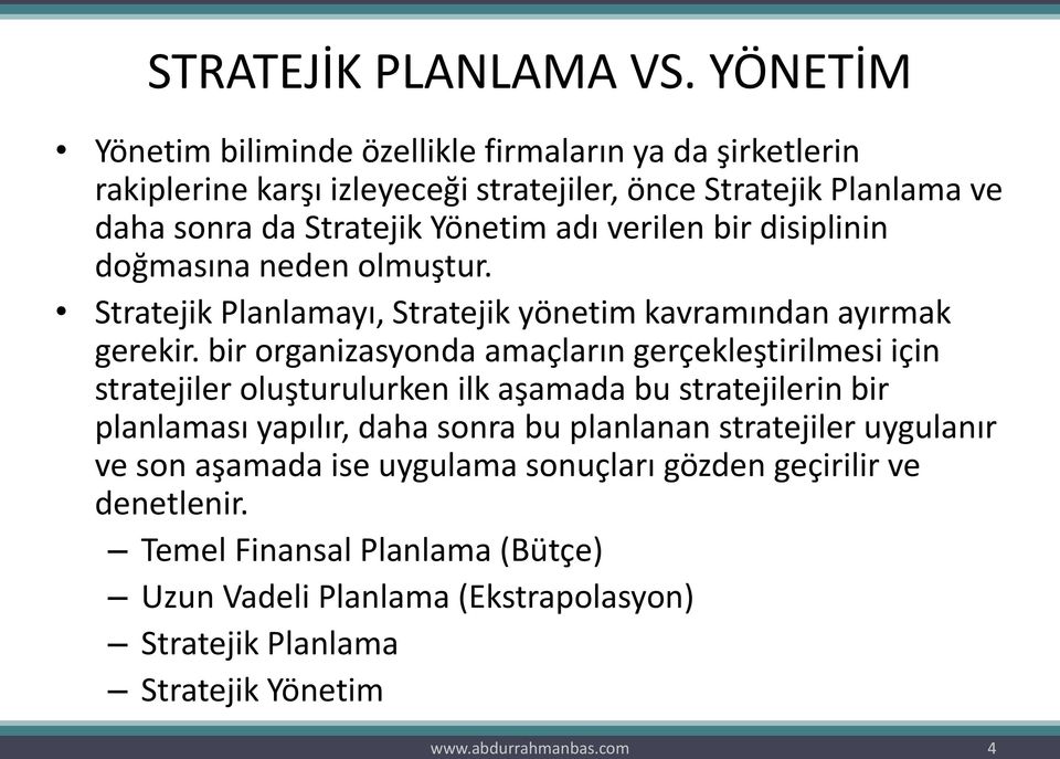 verilen bir disiplinin doğmasına neden olmuştur. Stratejik Planlamayı, Stratejik yönetim kavramından ayırmak gerekir.