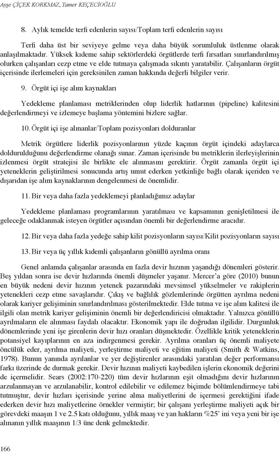 Çalışanların örgüt içerisinde ilerlemeleri için gereksinilen zaman hakkında değerli bilgiler verir. 9.