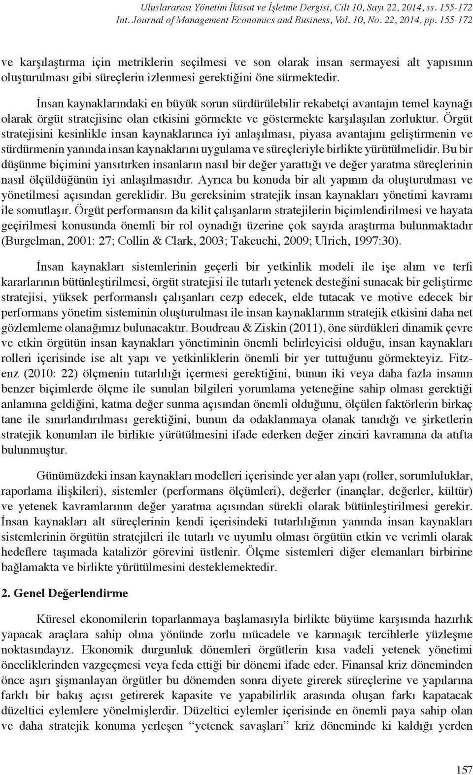 İnsan kaynaklarındaki en büyük sorun sürdürülebilir rekabetçi avantajın temel kaynağı olarak örgüt stratejisine olan etkisini görmekte ve göstermekte karşılaşılan zorluktur.