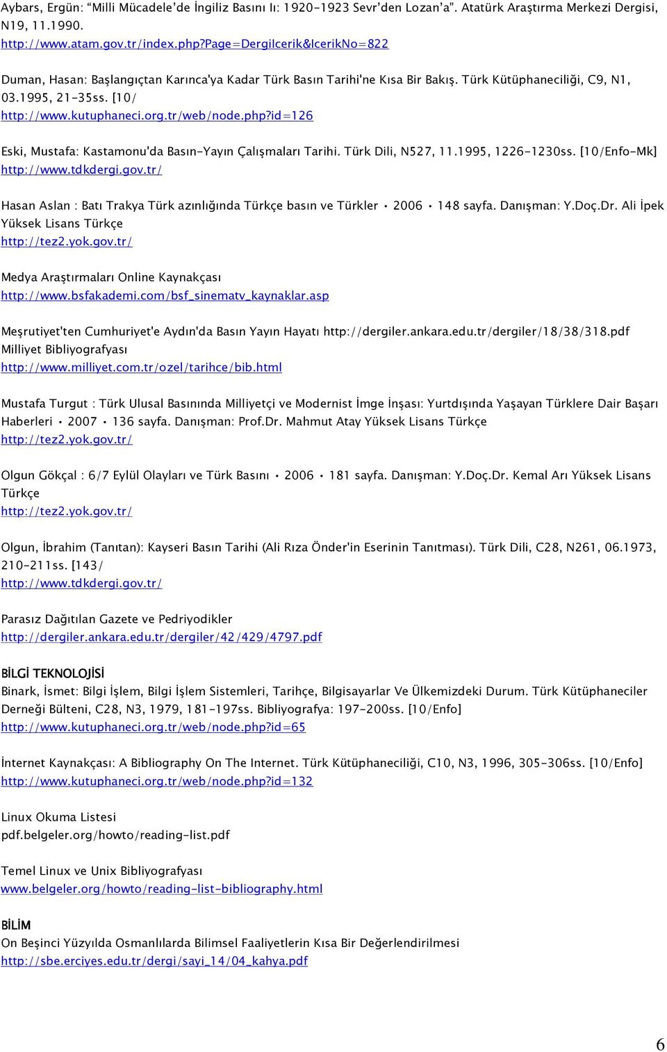 tr/web/node.php?id=126 Eski, Mustafa: Kastamonu'da Basın-Yayın Çalışmaları Tarihi. Türk Dili, N527, 11.1995, 1226-1230ss.