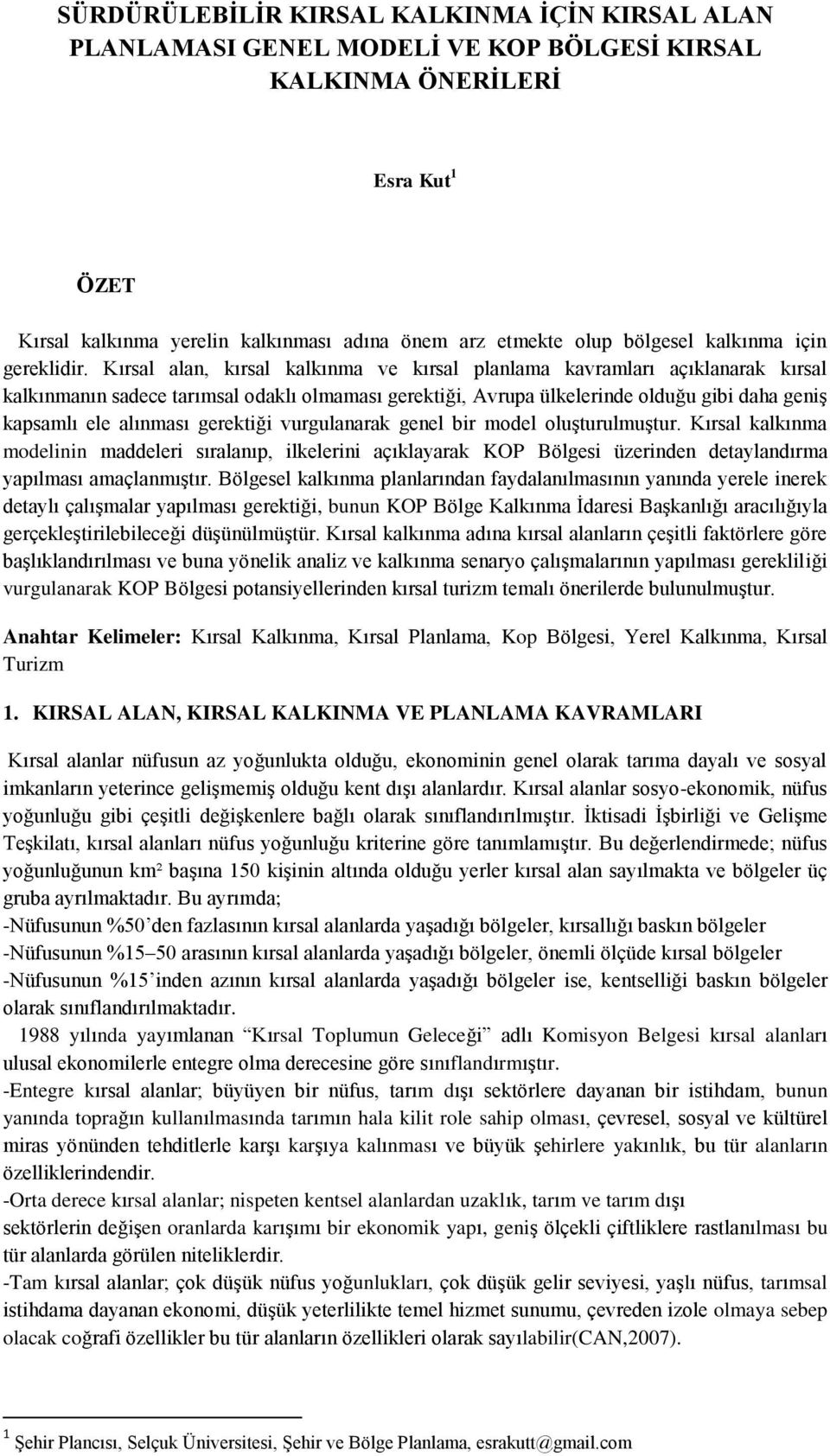 Kırsal alan, kırsal kalkınma ve kırsal planlama kavramları açıklanarak kırsal kalkınmanın sadece tarımsal odaklı olmaması gerektiği, Avrupa ülkelerinde olduğu gibi daha geniş kapsamlı ele alınması