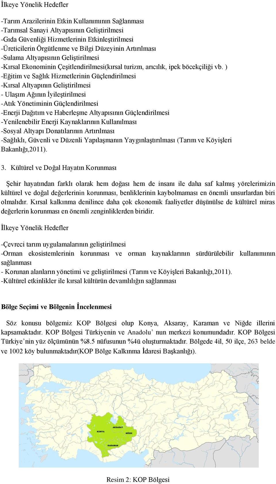 ) -Eğitim ve Sağlık Hizmetlerinin Güçlendirilmesi -Kırsal Altyapının Geliştirilmesi - Ulaşım Ağının İyileştirilmesi -Atık Yönetiminin Güçlendirilmesi -Enerji Dağıtım ve Haberleşme Altyapısının