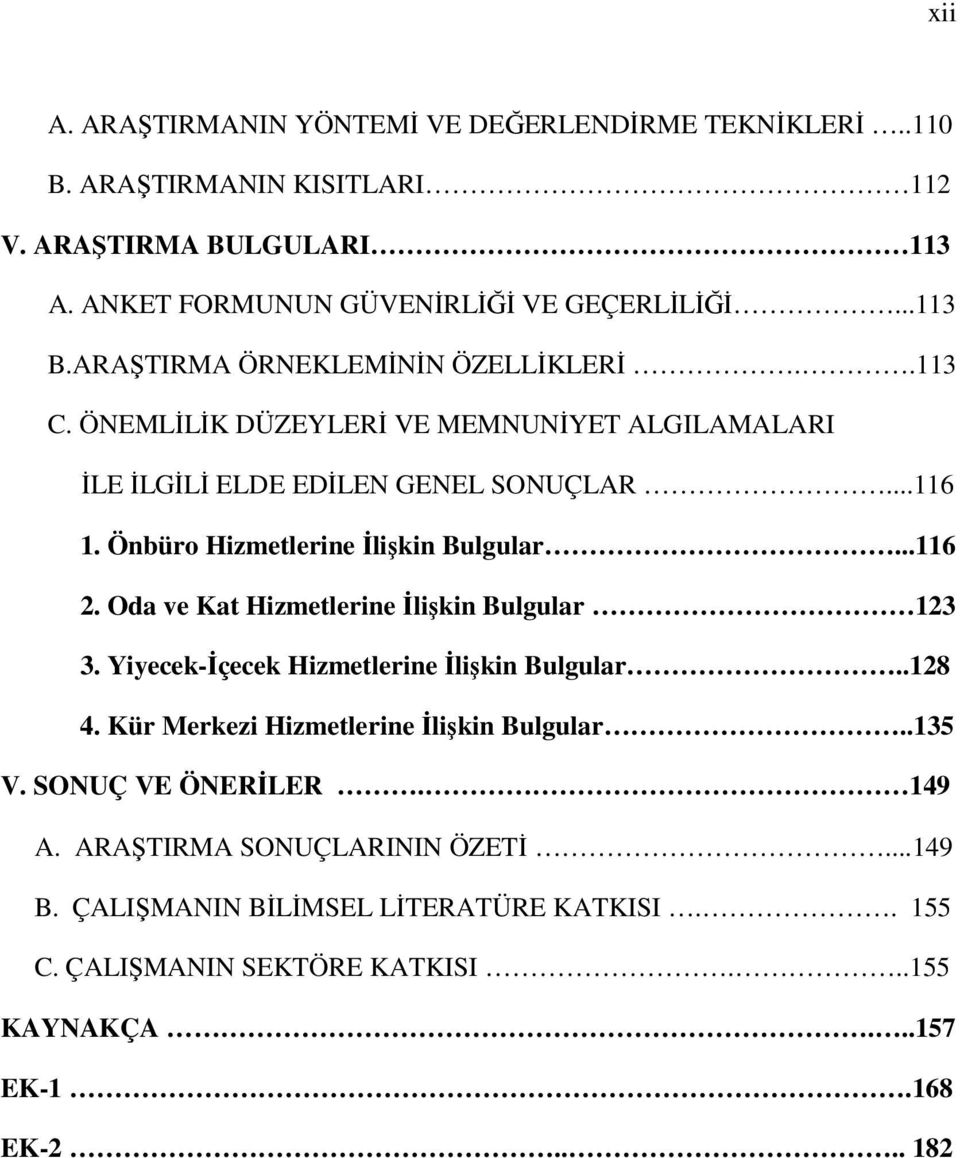 Önbüro Hizmetlerine İlişkin Bulgular...116 2. Oda ve Kat Hizmetlerine İlişkin Bulgular 123 3. Yiyecek-İçecek Hizmetlerine İlişkin Bulgular..128 4.