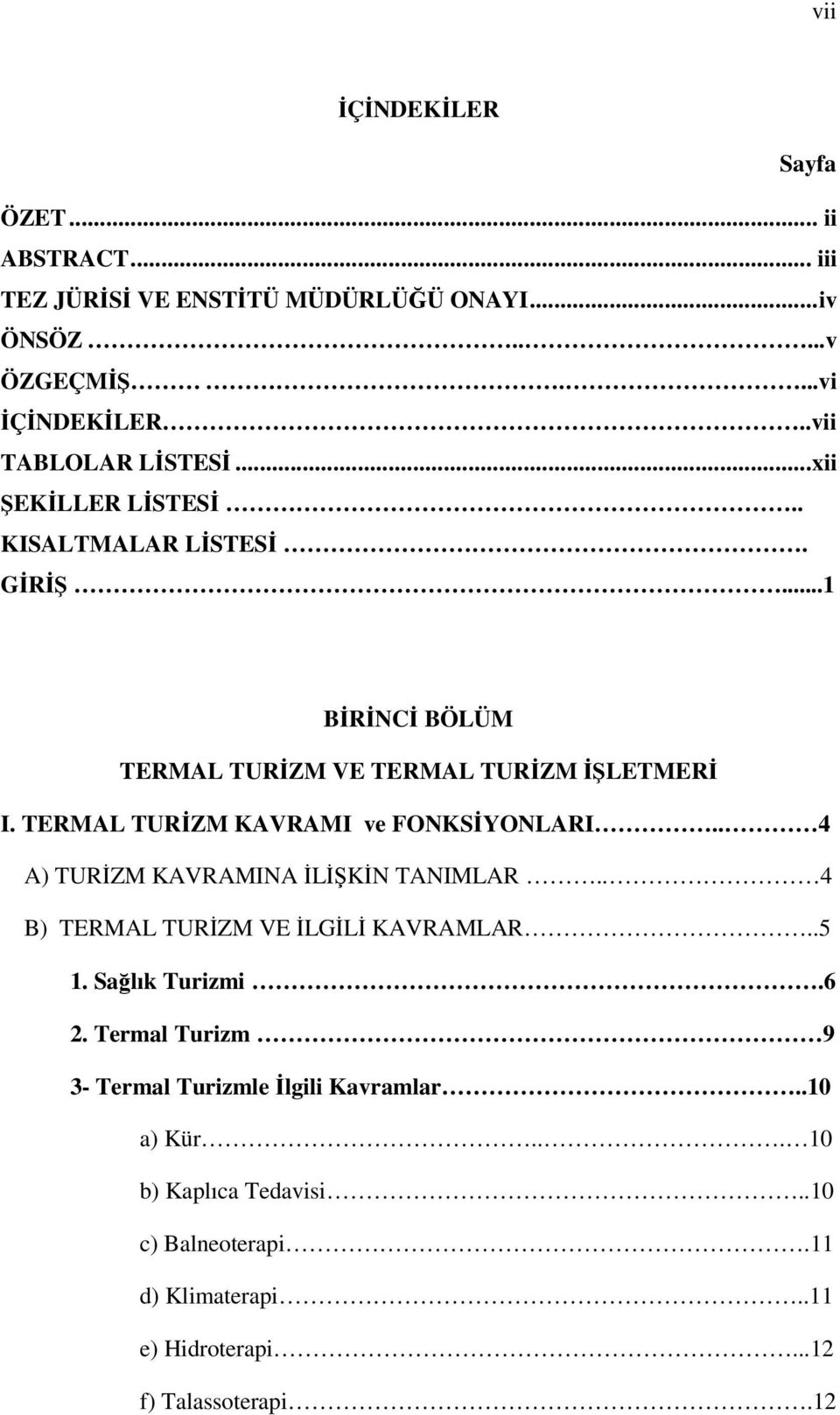 TERMAL TURİZM KAVRAMI ve FONKSİYONLARI.. 4 A) TURİZM KAVRAMINA İLİŞKİN TANIMLAR.. 4 B) TERMAL TURİZM VE İLGİLİ KAVRAMLAR..5 1. Sağlık Turizmi.6 2.