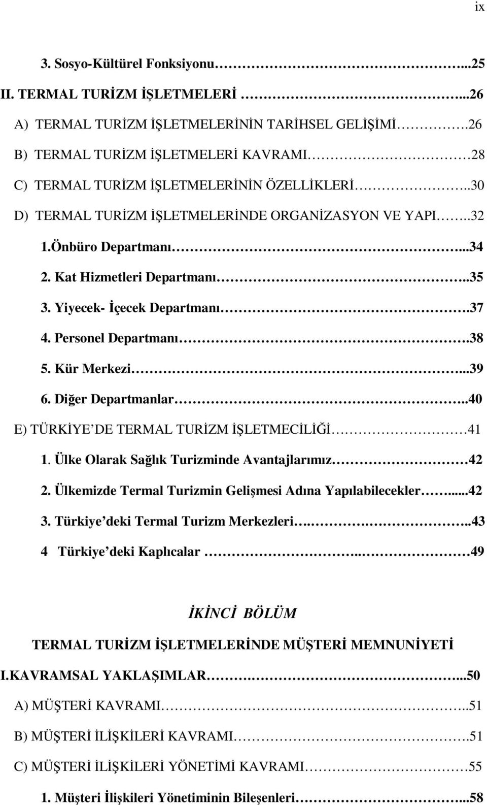 Kat Hizmetleri Departmanı..35 3. Yiyecek- İçecek Departmanı.37 4. Personel Departmanı.38 5. Kür Merkezi...39 6. Diğer Departmanlar..40 E) TÜRKİYE DE TERMAL TURİZM İŞLETMECİLİĞİ 41 1.