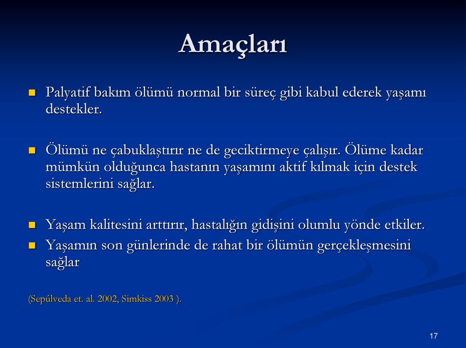 Ölüme kadar mümkün olduğunca hastanın yaşamını aktif kılmak için destek sistemlerini sağlar.