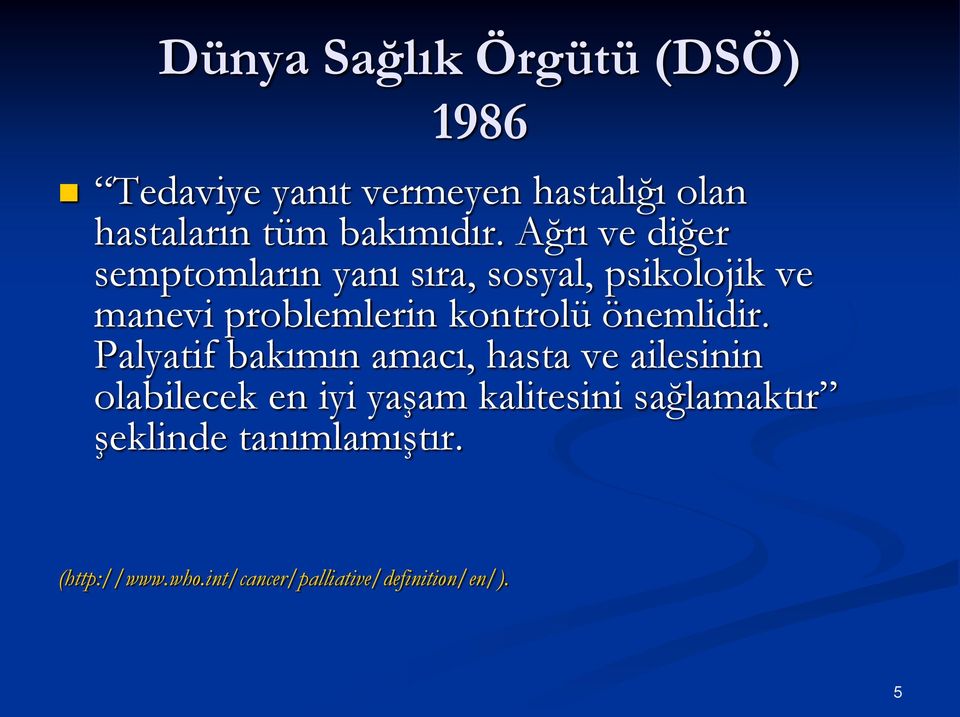 Ağrı ve diğer semptomların yanı sıra, sosyal, psikolojik ve manevi problemlerin kontrolü