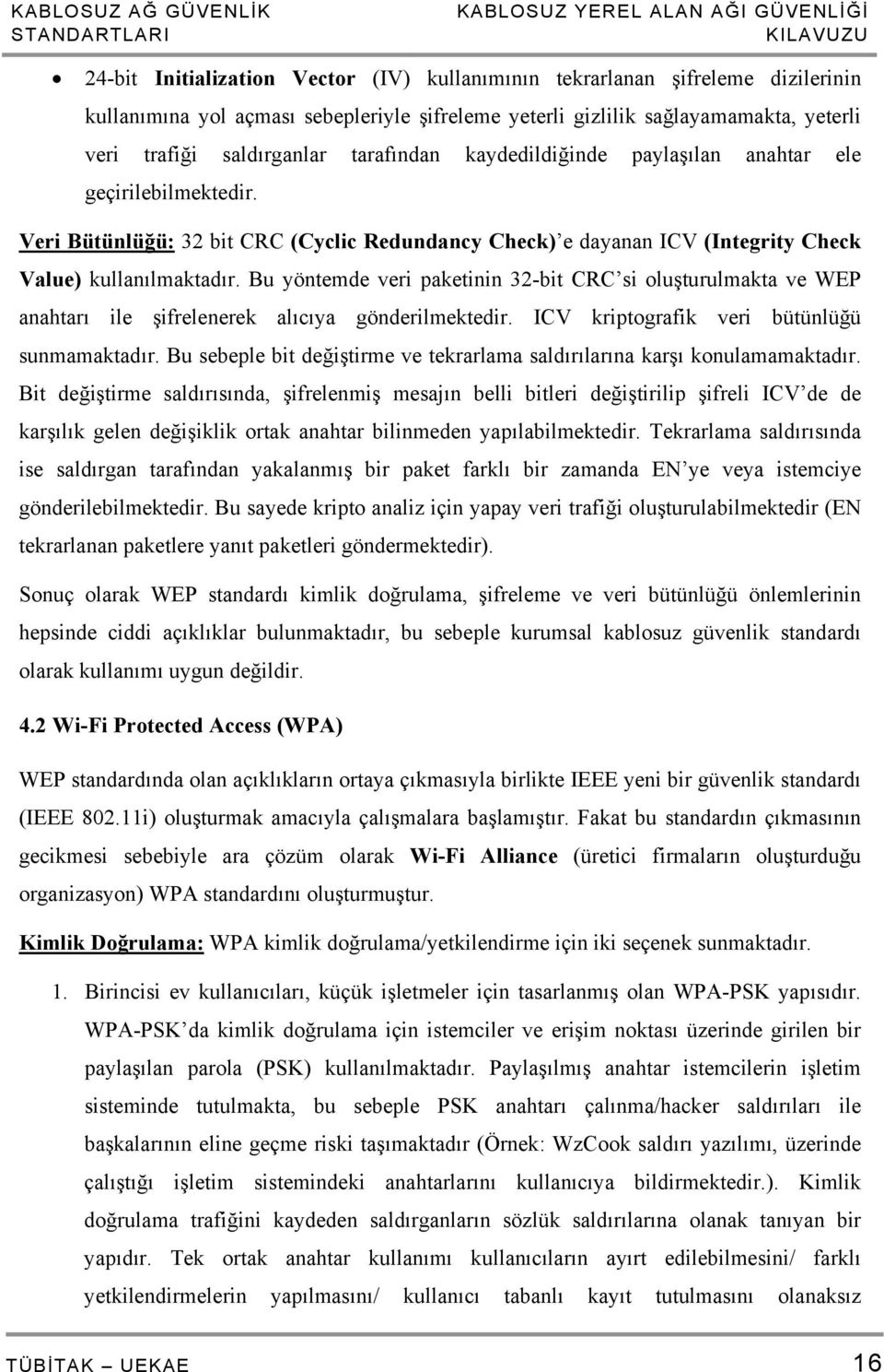 Veri Bütünlüğü: 32 bit CRC (Cyclic Redundancy Check) e dayanan ICV (Integrity Check Value) kullanılmaktadır.