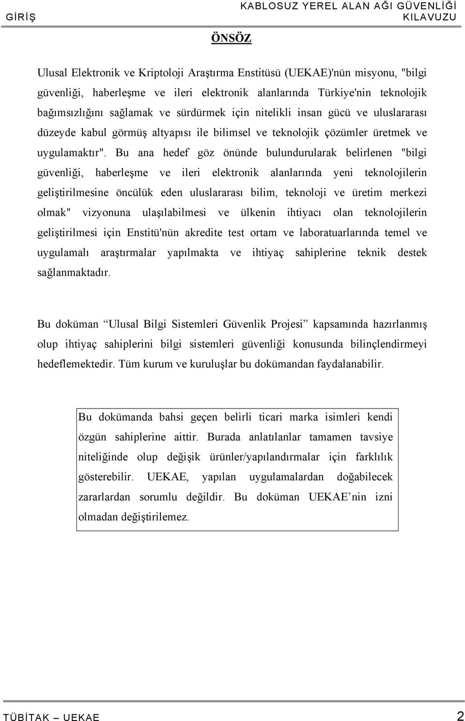 Bu ana hedef göz önünde bulundurularak belirlenen "bilgi güvenliği, haberleşme ve ileri elektronik alanlarında yeni teknolojilerin geliştirilmesine öncülük eden uluslararası bilim, teknoloji ve