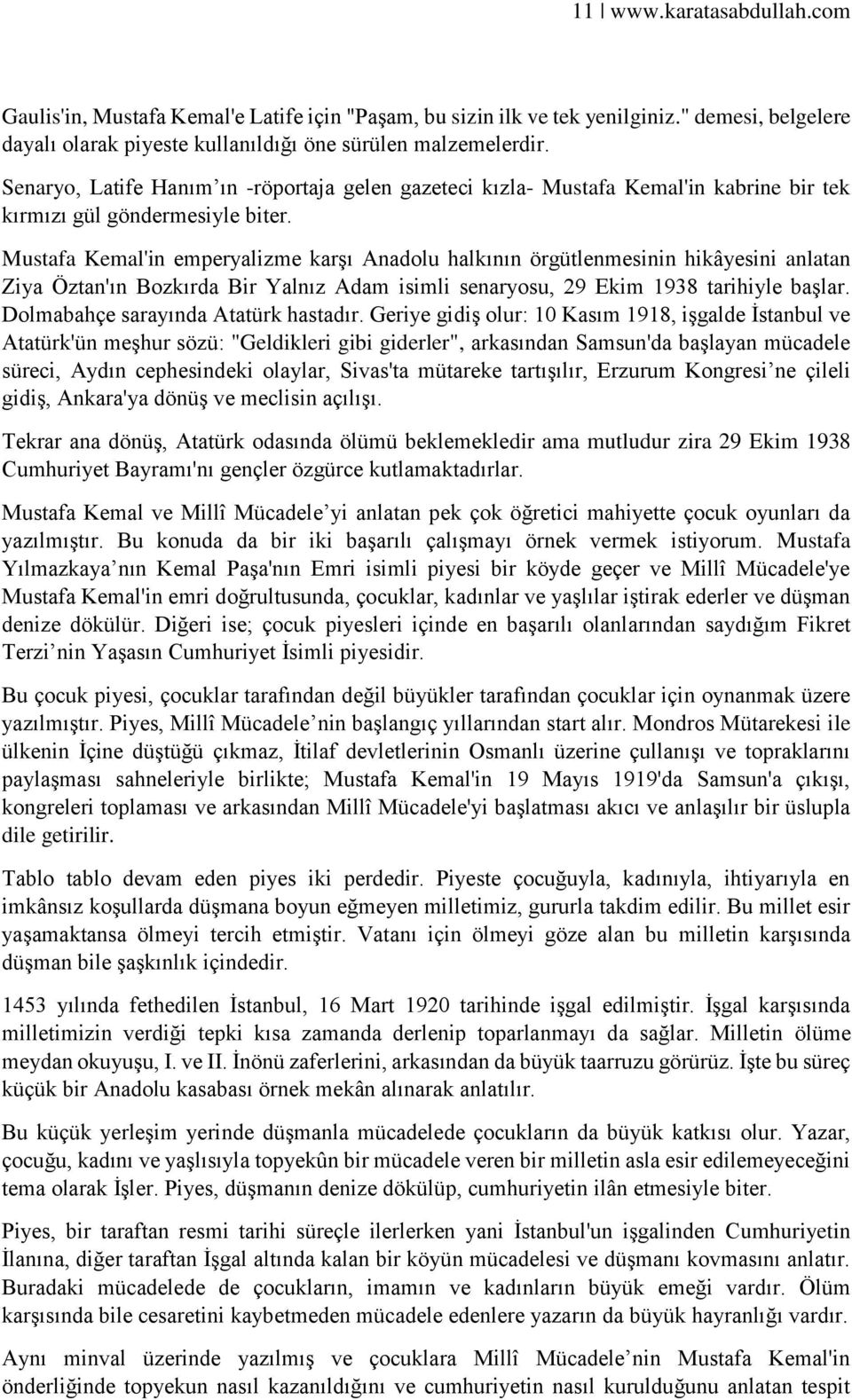 Mustafa Kemal'in emperyalizme karşı Anadolu halkının örgütlenmesinin hikâyesini anlatan Ziya Öztan'ın Bozkırda Bir Yalnız Adam isimli senaryosu, 29 Ekim 1938 tarihiyle başlar.