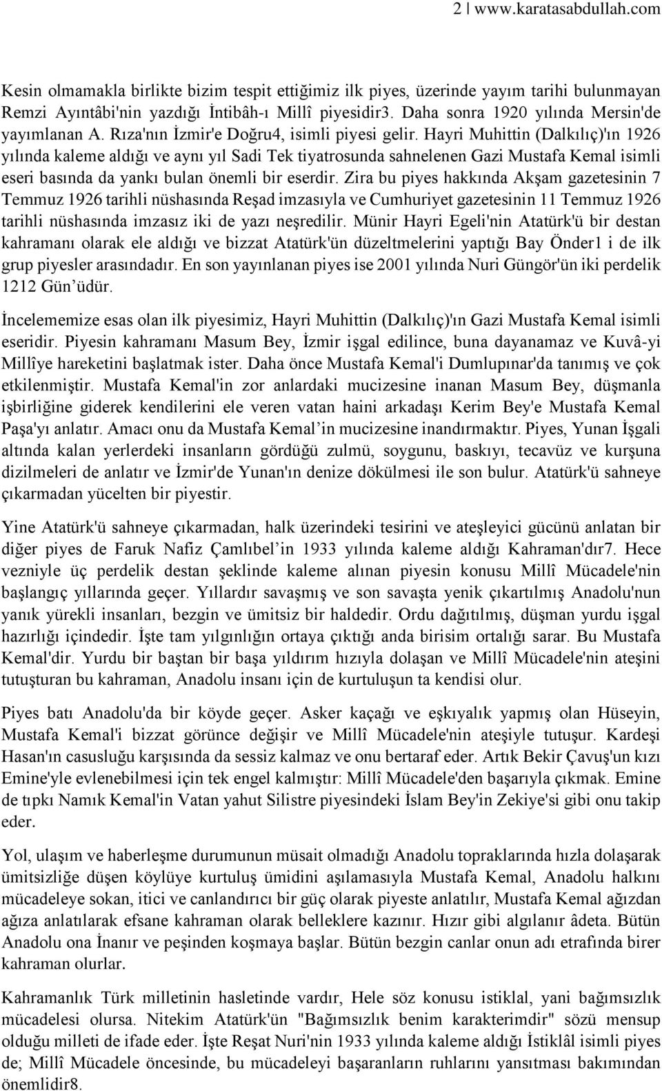 Hayri Muhittin (Dalkılıç)'ın 1926 yılında kaleme aldığı ve aynı yıl Sadi Tek tiyatrosunda sahnelenen Gazi Mustafa Kemal isimli eseri basında da yankı bulan önemli bir eserdir.