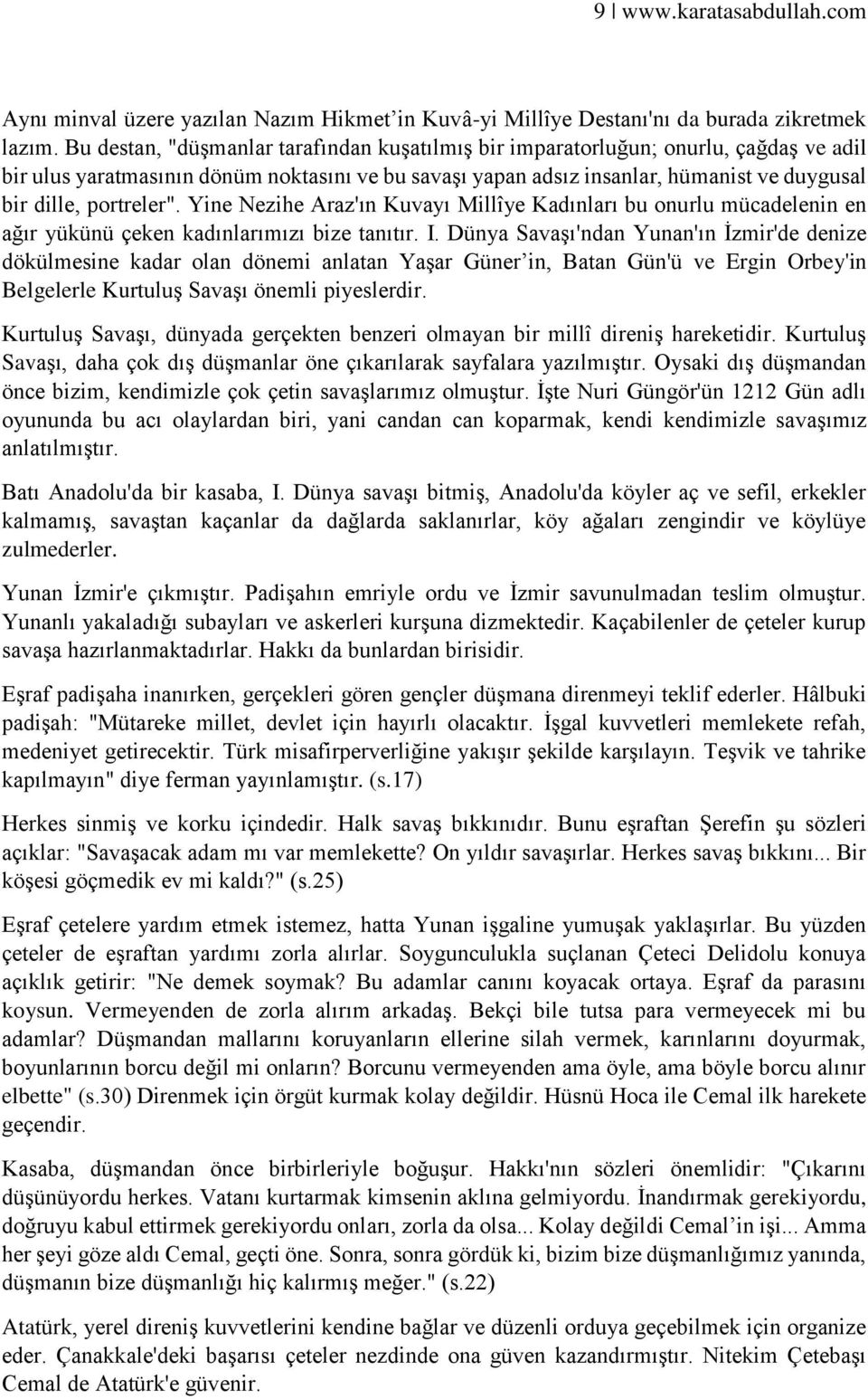 portreler". Yine Nezihe Araz'ın Kuvayı Millîye Kadınları bu onurlu mücadelenin en ağır yükünü çeken kadınlarımızı bize tanıtır. I.