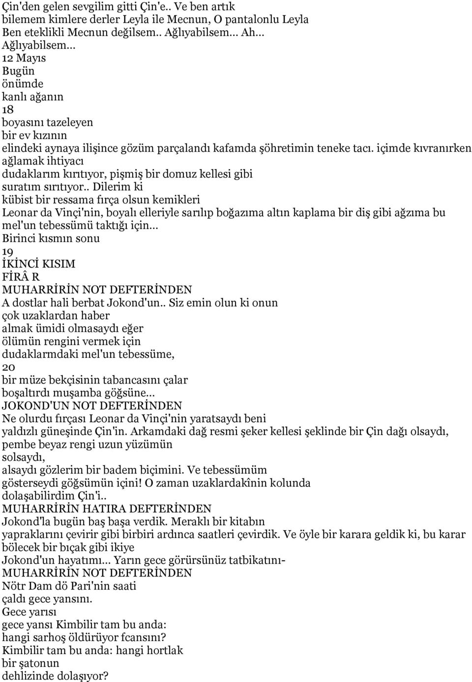 içimde kıvranırken ağlamak ihtiyacı dudaklarım kırıtıyor, pişmiş bir domuz kellesi gibi suratım sırıtıyor.