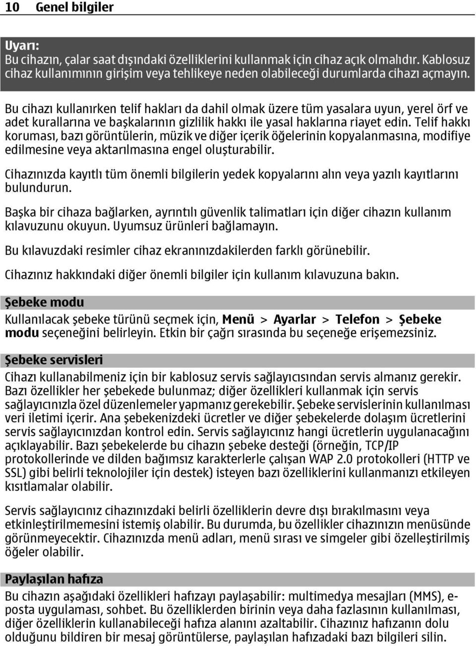 Bu cihazı kullanırken telif hakları da dahil olmak üzere tüm yasalara uyun, yerel örf ve adet kurallarına ve başkalarının gizlilik hakkı ile yasal haklarına riayet edin.